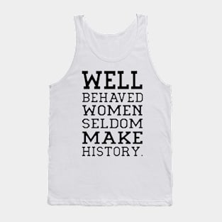 Behaved woman seldom make history Tank Top